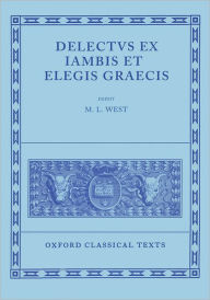 Title: Delectus Ex Iambis et Elegis Graecis, Author: M. L. West