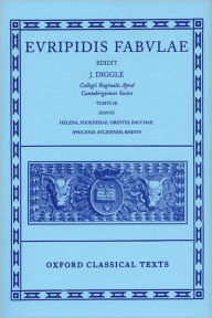 Title: Fabulae: Volume III: Helena, Phoenissae, Orestes, Bacchae, Iphigenia Aulidensis, Rhesus / Edition 3, Author: Euripides