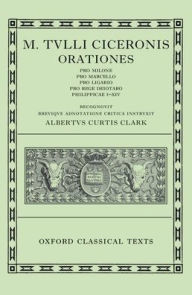 Title: Orationes: Pro Milone, Pro Marcello, Pro Ligario, Pro Rege Deiotaro, Philippicae I-Xiv / Edition 2, Author: Cicero