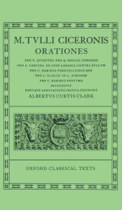 Title: Orationes: Pro P. Quincto, Pro Q. Roscio Comoedo, Pro A. Caecina, de Lege Agraria Contra Rullum, Pro C. Rabirio Perduellionis Reo, Pro L. Flacco, in L. Pisonem, Pro C. Rabirio Postvmo Recognovit Brevique Adnotatione Critica Instrvxit (Oxford Classica, Author: Cicero