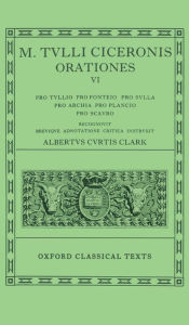 Title: Orationes: Pro Tullio, Pro Fonteio, Pro Sulla, Pro Archia, Pro Plancio, Pro Scauro, Author: Cicero