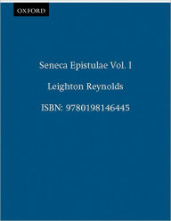 Title: Ad Lucilium Epistulae Morales: Volume I: Books I-XIII., Author: Seneca