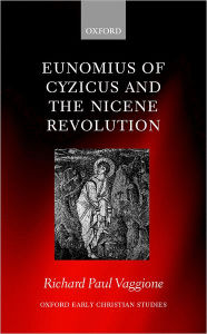Title: Eunomius of Cyzicus and the Nicene Revolution, Author: Richard Paul Vaggione