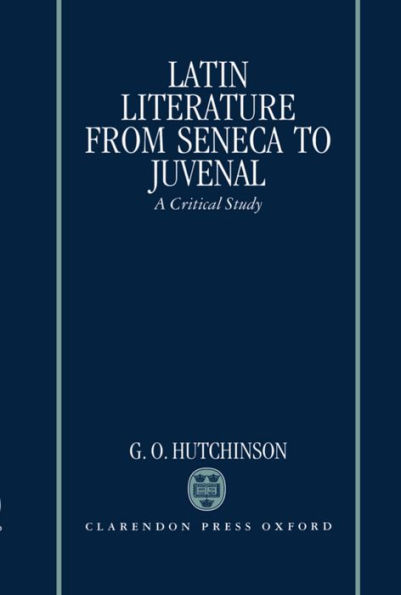 Latin Literature from Seneca to Juvenal: A Critical Study