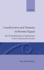 Landowners and Tenants in Roman Egypt: The Social Relations of Agriculture in the Oxyrhynchite Nome