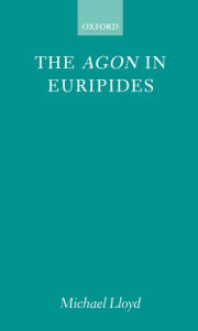 Title: The Agon in Euripides / Edition 1, Author: Michael Lloyd