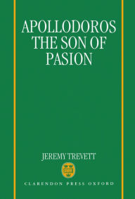 Title: Apollodoros the Son of Pasion, Author: Jeremy Trevett