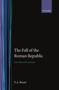 Title: The Fall of the Roman Republic and Related Essays, Author: P. A. Brunt