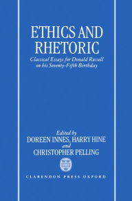Title: Ethics and Rhetoric: Classical Essays for Donald Russell on his Seventy-Fifth Birthday, Author: Doreen C. Innes
