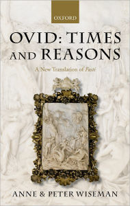 Title: Ovid: Times and Reasons: A New Translation of Fasti, Author: Peter Wiseman