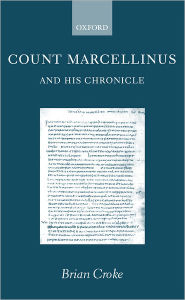 Title: Count Marcellinus and his Chronicle, Author: Brian Croke