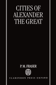 Title: Cities of Alexander the Great, Author: P. M. Fraser