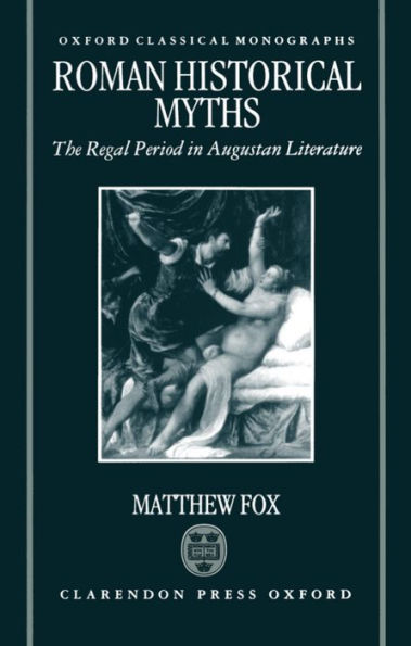 Roman Historical Myths: The Regal Period in Augustan Literature