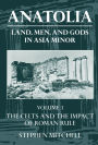 Anatolia: Land, Men, and Gods in Asia MinorVolume I: The Celts in Anatolia and the Impact of Roman Rule