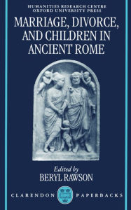 Title: Marriage, Divorce, and Children in Ancient Rome / Edition 1, Author: Beryl Rawson