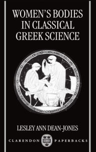 Title: Women's Bodies in Classical Greek Science / Edition 1, Author: Lesley Dean-Jones