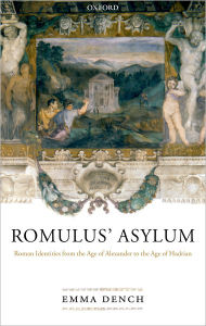 Title: Romulus' Asylum: Roman Identities from the Age of Alexander to the Age of Hadrian / Edition 1, Author: Emma Dench