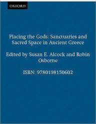 Title: Placing the Gods: Sanctuaries and Sacred Space in Ancient Greece / Edition 1, Author: Alcock