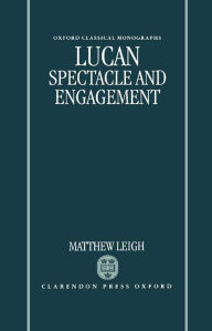 Title: Lucan: Spectacle and Engagement, Author: Matthew Leigh