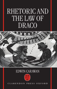 Title: Rhetoric and the Law of Draco, Author: Edwin Carawan