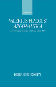 Title: Valerius Flaccus' Argonautica: Abbreviated Voyages in Silver Latin Epic, Author: Debra Hershkowitz