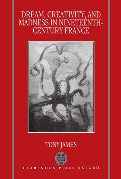 Dream, Creativity, and Madness in Nineteenth-Century France