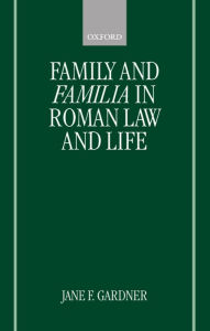 Title: Family and Familia in Roman Law and Life, Author: Jane F. Gardner