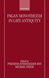 Title: Pagan Monotheism in Late Antiquity, Author: Polymnia Athanassiadi