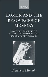 Title: Homer and the Resources of Memory: Some Applications of Cognitive Theory to the Iliad and the Odyssey, Author: Elizabeth Minchin