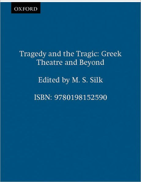 Tragedy and the Tragic: Greek Theatre and Beyond / Edition 1