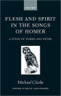 Flesh and Spirit in the Songs of Homer: A Study of Words and Myths