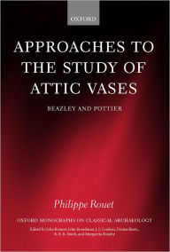 Title: Approaches to the Study of Attic Vases: Beazley and Pottier, Author: Philippe Rouet