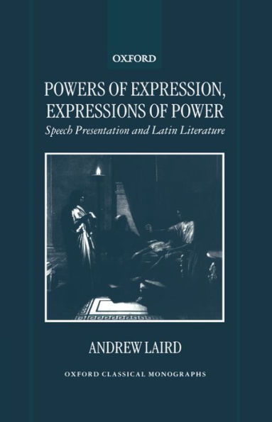 Powers of Expression, Expressions of Power: Speech Presentation and Latin Literature