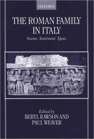 Title: The Roman Family in Italy: Status, Sentiment, Space, Author: Beryl Rawson