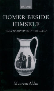 Title: Homer Beside Himself: Para-narratives in the Iliad, Author: Maureen Alden