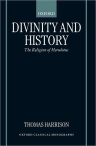 Title: Divinity and History: The Religion of Herodotus, Author: Thomas Harrison