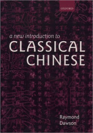 Title: A New Introduction to Classical Chinese / Edition 2, Author: Raymond Dawson