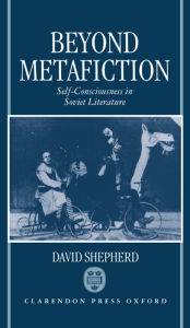 Title: Beyond Metafiction: Self-Consciousness in Soviet Literature, Author: David Shepherd