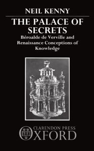 Title: The Palace of Secrets: Bi'Aroalde de Verville and Renaissance Conceptions of Knowledge, Author: Neil Kenny