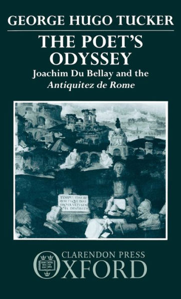 The Poet's Odyssey: Joachim du Bellay and the Antiquitez de Rome