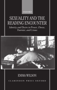 Title: Sexuality and the Reading Encounter: Identity and Desire in Proust, Duras, Tournier, and Cixous / Edition 1, Author: Emma Wilson