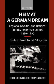 Title: Heimat - A German Dream: Regional Loyalties and National Identity in German Culture 1890-1990, Author: Elizabeth Boa