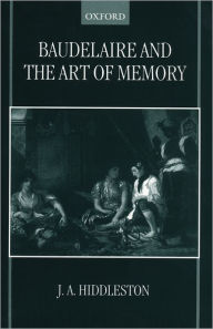 Title: Baudelaire and the Art of Memory, Author: James A. Hiddleston