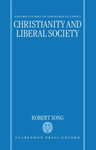 Title: Christianity and Liberal Society / Edition 1, Author: Robert Song