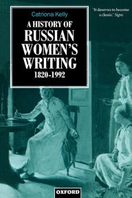 Title: A History of Russian Women's Writing 1820-1992, Author: Catriona Kelly