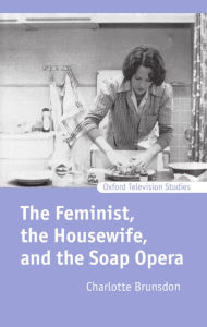 Title: The Feminist, The Housewife, and the Soap Opera, Author: Charlotte Brunsdon