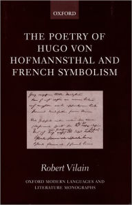 Title: The Poetry of Hugo von Hofmannsthal and French Symbolism, Author: Robert Vilain