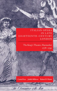 Title: Italian Opera in Late Eighteenth-Century London: The King's Theatre, Haymarket, 1778-1791, Author: Curtis Price