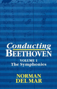 Title: Conducting Beethoven: The Symphonies, Author: Norman Del Mar