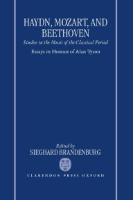 Title: Haydn, Mozart, and Beethoven: Studies in the Music of the Classical Period. Essays in Honour of Alan Tyson, Author: Sieghard Brandenburg